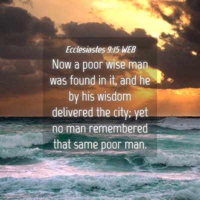 Picture 04 - Ecclesiastes 9:15 WEB - Now a poor wise man was found in it, and he by - Bible Verse Picture