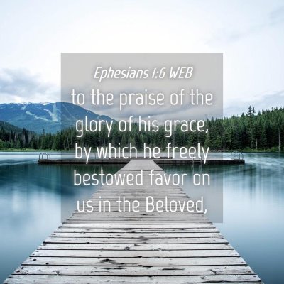 Picture 04 - Ephesians 1:6 WEB - to the praise of the glory of his grace, by which - Bible Verse Picture