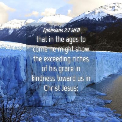 Picture 04 - Ephesians 2:7 WEB - that in the ages to come he might show the - Bible Verse Picture