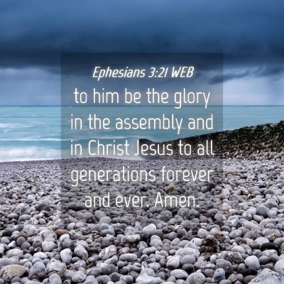 Picture 04 - Ephesians 3:21 WEB - to him be the glory in the assembly and in Christ - Bible Verse Picture