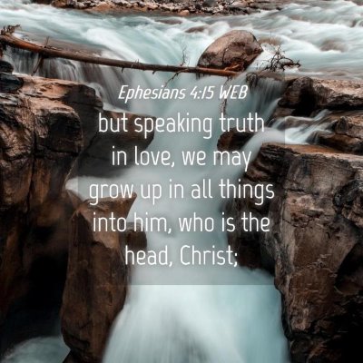 Picture 04 - Ephesians 4:15 WEB - but speaking truth in love, we may grow up in all - Bible Verse Picture