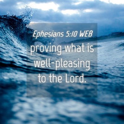 Picture 04 - Ephesians 5:10 WEB - proving what is well-pleasing to the - Bible Verse Picture