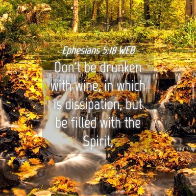 Picture 04 - Ephesians 5:18 WEB - Don't be drunken with wine, in which is - Bible Verse Picture