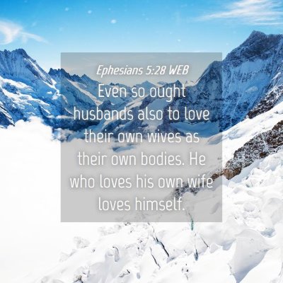 Picture 04 - Ephesians 5:28 WEB - Even so ought husbands also to love their own - Bible Verse Picture
