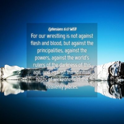Picture 04 - Ephesians 6:12 WEB - For our wrestling is not against flesh and blood, - Bible Verse Picture
