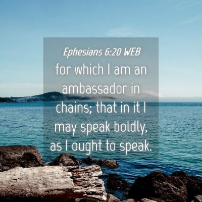 Picture 04 - Ephesians 6:20 WEB - for which I am an ambassador in chains; that in - Bible Verse Picture