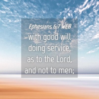Picture 04 - Ephesians 6:7 WEB - with good will doing service, as to the Lord, and - Bible Verse Picture