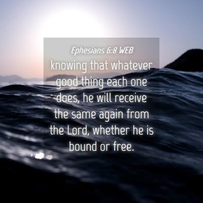 Picture 04 - Ephesians 6:8 WEB - knowing that whatever good thing each one does, - Bible Verse Picture