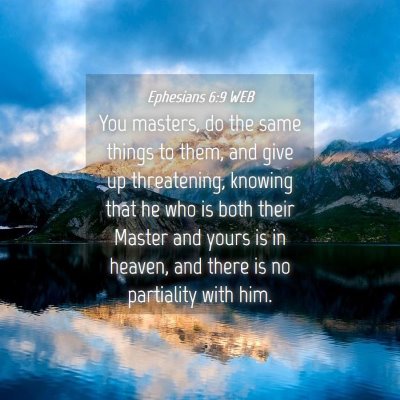 Picture 04 - Ephesians 6:9 WEB - You masters, do the same things to them, and give - Bible Verse Picture