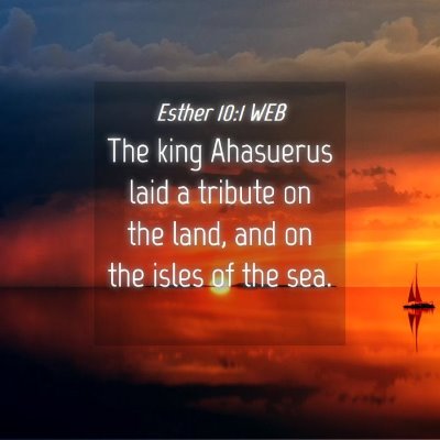 Picture 04 - Esther 10:1 WEB - The king Ahasuerus laid a tribute on the land, - Bible Verse Picture