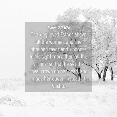 Picture 04 - Esther 2:17 WEB - The king loved Esther above all the women, and - Bible Verse Picture