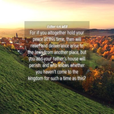 Picture 04 - Esther 4:14 WEB - For if you altogether hold your peace at this - Bible Verse Picture