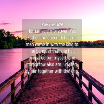Picture 04 - Esther 5:12 WEB - Haman said moreover, Yes, Esther the queen did - Bible Verse Picture