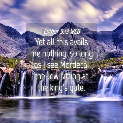 Picture 04 - Esther 5:13 WEB - Yet all this avails me nothing, so long as I see - Bible Verse Picture