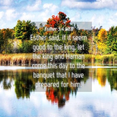 Picture 04 - Esther 5:4 WEB - Esther said, If it seem good to the king, let the - Bible Verse Picture