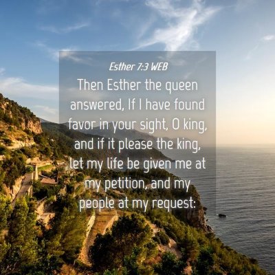 Picture 04 - Esther 7:3 WEB - Then Esther the queen answered, If I have found - Bible Verse Picture