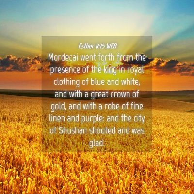 Picture 04 - Esther 8:15 WEB - Mordecai went forth from the presence of the king - Bible Verse Picture