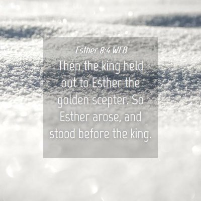 Picture 04 - Esther 8:4 WEB - Then the king held out to Esther the golden - Bible Verse Picture