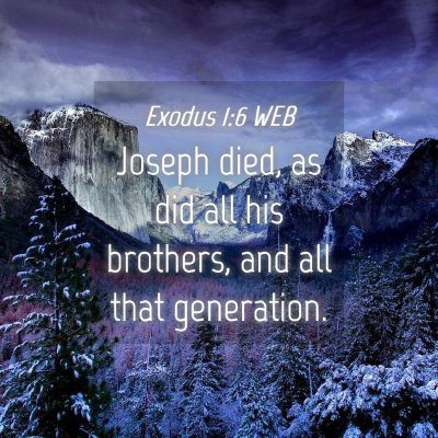 Picture 04 - Exodus 1:6 WEB - Joseph died, as did all his brothers, and all - Bible Verse Picture