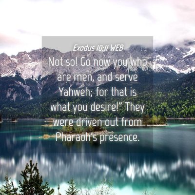 Picture 04 - Exodus 10:11 WEB - Not so! Go now you who are men, and serve Yahweh; - Bible Verse Picture