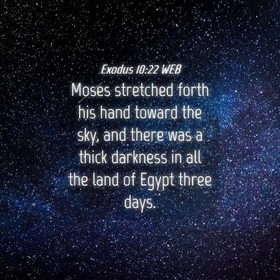Picture 04 - Exodus 10:22 WEB - Moses stretched forth his hand toward the sky, - Bible Verse Picture
