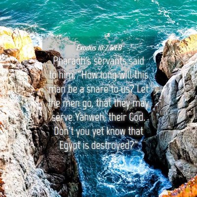 Picture 04 - Exodus 10:7 WEB - Pharaoh's servants said to him, 