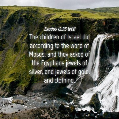 Picture 04 - Exodus 12:35 WEB - The children of Israel did according to the word - Bible Verse Picture