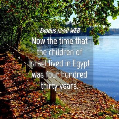 Picture 04 - Exodus 12:40 WEB - Now the time that the children of Israel lived in - Bible Verse Picture