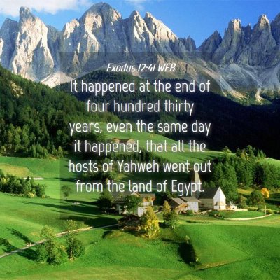 Picture 04 - Exodus 12:41 WEB - It happened at the end of four hundred thirty - Bible Verse Picture