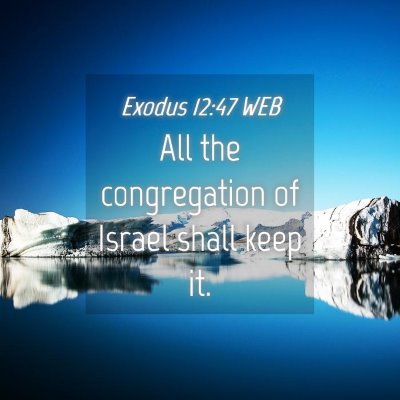 Picture 04 - Exodus 12:47 WEB - All the congregation of Israel shall keep - Bible Verse Picture