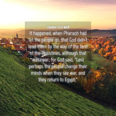 Picture 04 - Exodus 13:17 WEB - It happened, when Pharaoh had let the people go, - Bible Verse Picture