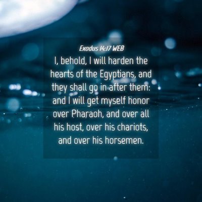 Picture 04 - Exodus 14:17 WEB - I, behold, I will harden the hearts of the - Bible Verse Picture