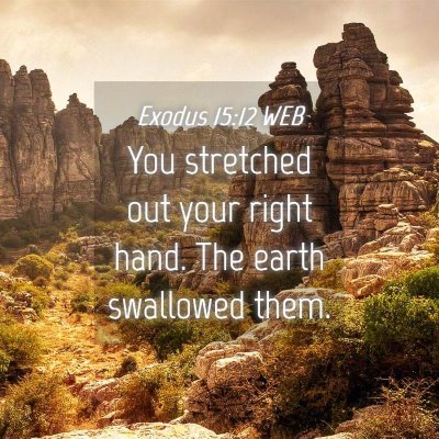 Picture 04 - Exodus 15:12 WEB - You stretched out your right hand. The earth - Bible Verse Picture
