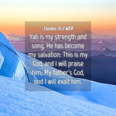 Picture 04 - Exodus 15:2 WEB - Yah is my strength and song, He has become my - Bible Verse Picture