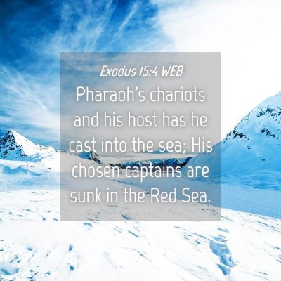Picture 04 - Exodus 15:4 WEB - Pharaoh's chariots and his host has he cast into - Bible Verse Picture