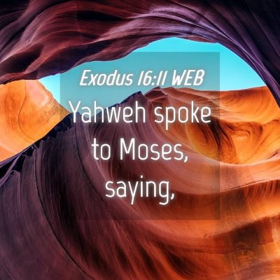 Picture 04 - Exodus 16:11 WEB - Yahweh spoke to Moses, - Bible Verse Picture