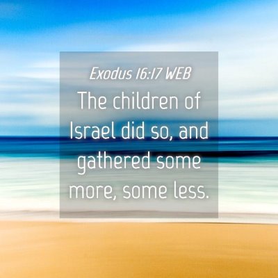 Picture 04 - Exodus 16:17 WEB - The children of Israel did so, and gathered some - Bible Verse Picture