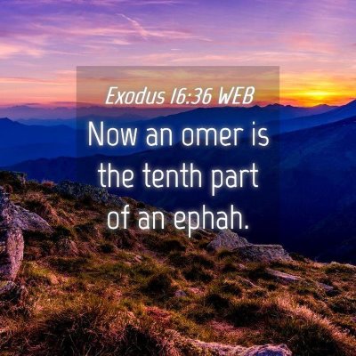 Picture 04 - Exodus 16:36 WEB - Now an omer is the tenth part of an - Bible Verse Picture
