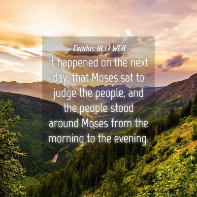 Picture 04 - Exodus 18:13 WEB - It happened on the next day, that Moses sat to - Bible Verse Picture