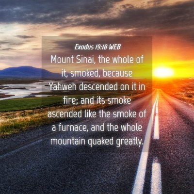 Picture 04 - Exodus 19:18 WEB - Mount Sinai, the whole of it, smoked, because - Bible Verse Picture