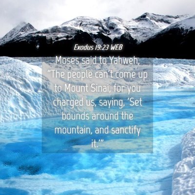 Picture 04 - Exodus 19:23 WEB - Moses said to Yahweh, 