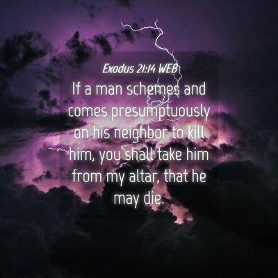 Picture 04 - Exodus 21:14 WEB - If a man schemes and comes presumptuously on his - Bible Verse Picture