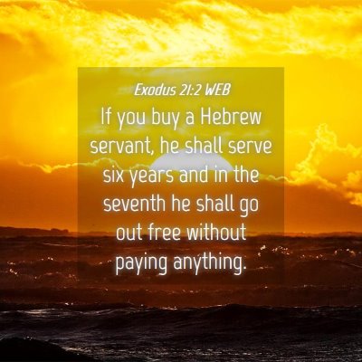 Picture 04 - Exodus 21:2 WEB - If you buy a Hebrew servant, he shall serve six - Bible Verse Picture