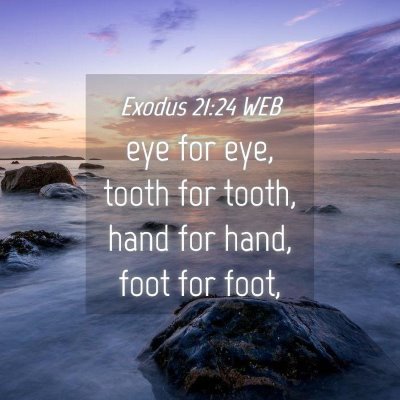 Picture 04 - Exodus 21:24 WEB - eye for eye, tooth for tooth, hand for hand, foot - Bible Verse Picture