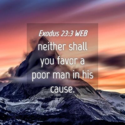 Picture 04 - Exodus 23:3 WEB - neither shall you favor a poor man in his - Bible Verse Picture