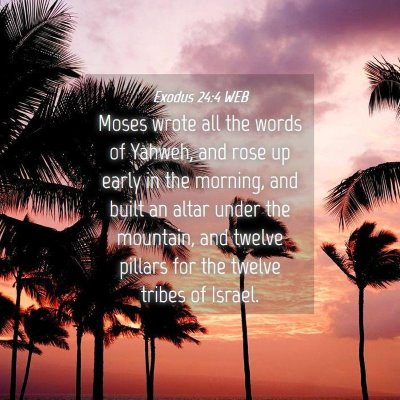 Picture 04 - Exodus 24:4 WEB - Moses wrote all the words of Yahweh, and rose up - Bible Verse Picture