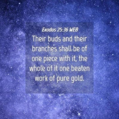Picture 04 - Exodus 25:36 WEB - Their buds and their branches shall be of one - Bible Verse Picture