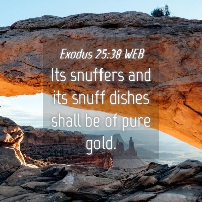 Picture 04 - Exodus 25:38 WEB - Its snuffers and its snuff dishes shall be of - Bible Verse Picture