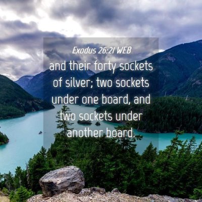 Picture 04 - Exodus 26:21 WEB - and their forty sockets of silver; two sockets - Bible Verse Picture