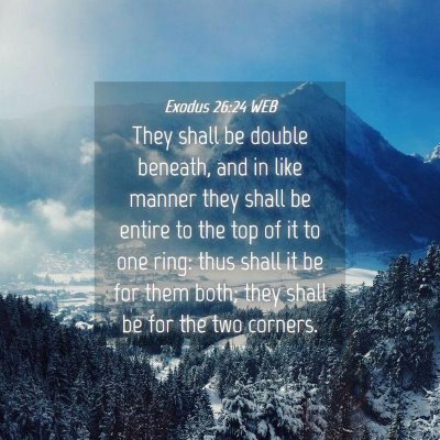 Picture 04 - Exodus 26:24 WEB - They shall be double beneath, and in like manner - Bible Verse Picture